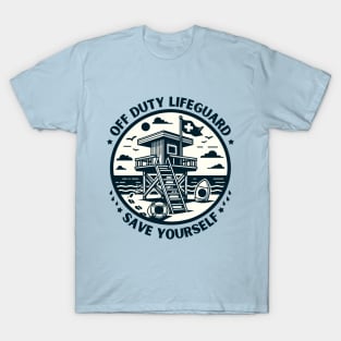 Off Duty Life Guard Save Yourself - Funny Lifeguard saying T-Shirt